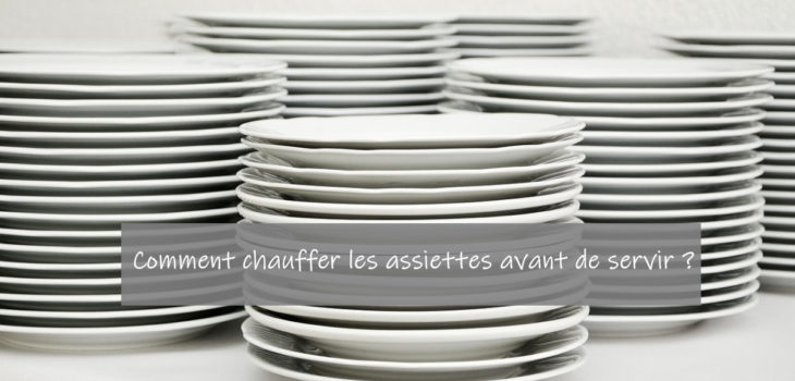 chauffer les assiettes avant de servir